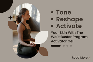Tone, Reshape And Activate Your Skin With The WaistBuster Program Activator Gel