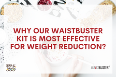 Why Our WaistBuster Kit Is Most Effective For Weight Reduction?